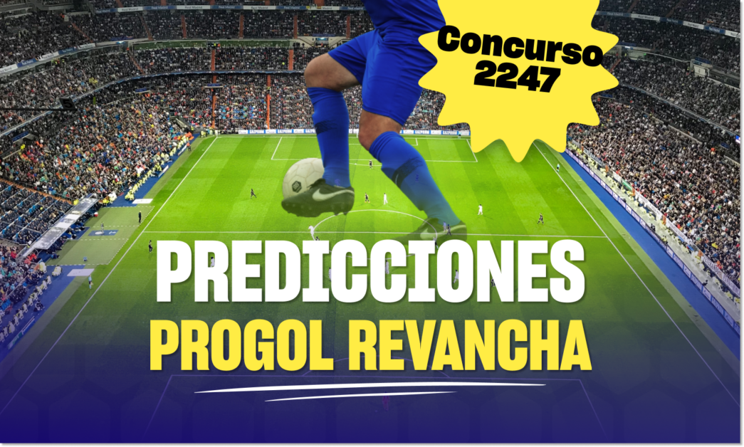 progol revancha 2247 predicciones y quinielas